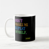 Mug Don't Make Me Repeat Myself Funny History Teacher (Gauche)