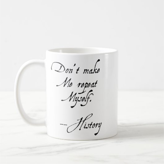 Mug Don't Make Me Repeat Myself History Funny Nerdy Ge (Gauche)