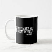 Mug Don't Make Me Repeat Myself History Shirt Black Hi (Gauche)