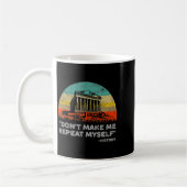 Mug Dont Make Me Repeat Myself History Teacher (Gauche)