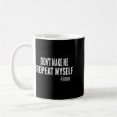 Mug Dont Make Me Repeat Myself History Teacher Stud  (Gauche)