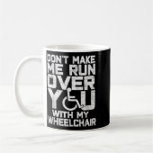 Mug Don't Make Me Run Over You With My Wheelchair Funn (Gauche)