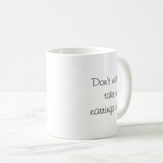 Mug Dont Make Me Take My Earrings Off (Devant droit)
