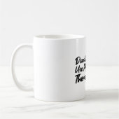 Mug Don't Make Me Use (Gauche)