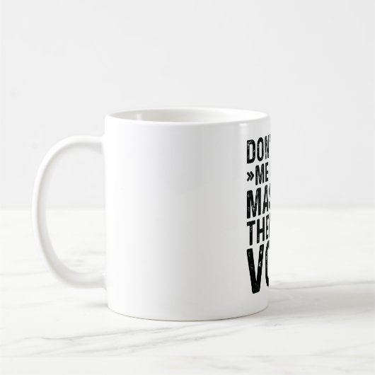 Mug Don't Make Me Use (Gauche)