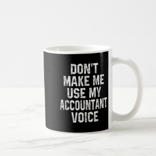 Mug Don't Make Me Use My Accountant Voice Funny Accoun (Droite)