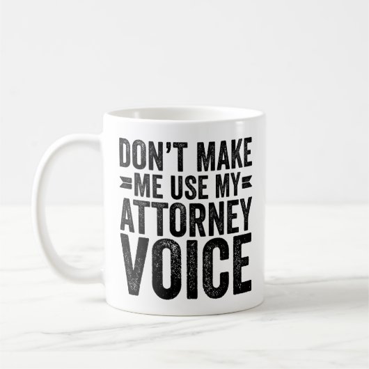 Mug Don't Make Me Use My Attorney Voice (Gauche)