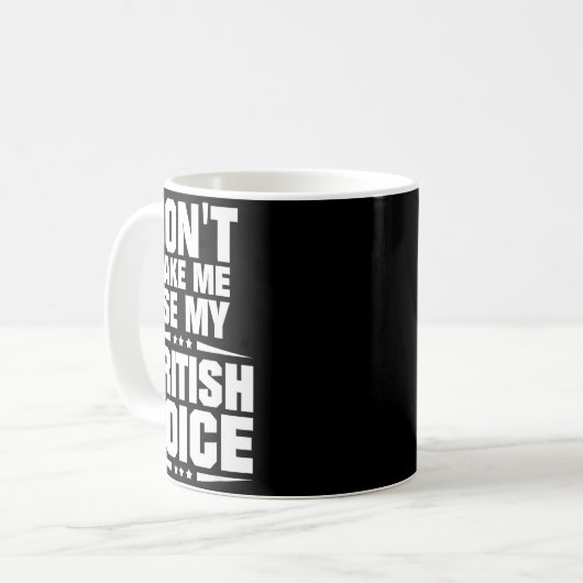 Mug Don't Make Me Use My British Voice  (Devant gauche)
