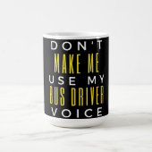 Mug Don't Make Me Use My Bus Driver Voice (Centre)