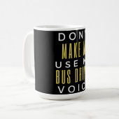 Mug Don't Make Me Use My Bus Driver Voice (Devant gauche)