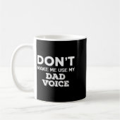 Mug Don't Make Me Use My Dad Voice Funny Fathers Day Q (Gauche)