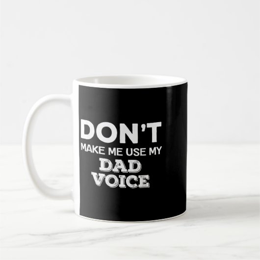 Mug Don't Make Me Use My Dad Voice Funny Fathers Day Q (Gauche)