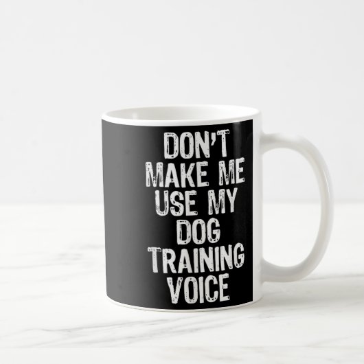 Mug Don't Make Me Use My Dog Training Voice Trainer Fu (Droite)
