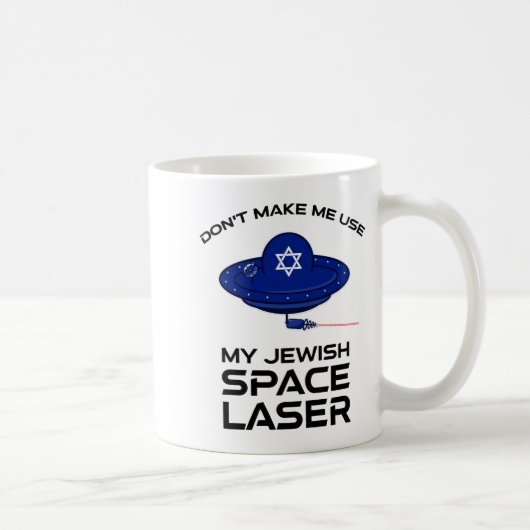 Mug Dont Make Me Use My Jewish Space Laser  (Droite)