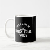 Mug Don't Make Me Use My Mock Trial Voice Lawyer  (Gauche)