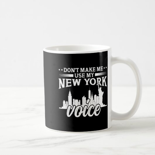 Mug Don't Make Me Use My New York Voice Funny  (Droite)