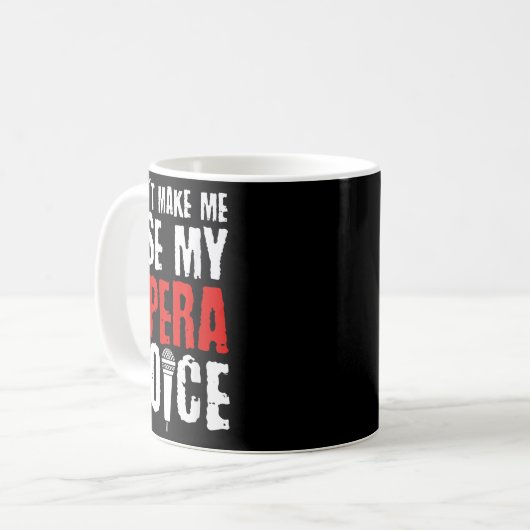 Mug Don't Make Me Use My Opera Voice Opera Singer (Devant gauche)
