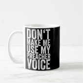 Mug Don't Make Me Use My Preacher Voice  (Gauche)