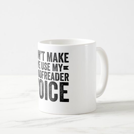 Mug Don't Make Me Use My Proofreader Voice (Devant droit)