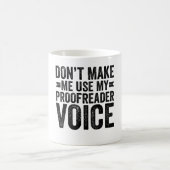 Mug Don't Make Me Use My Proofreader Voice (Centre)