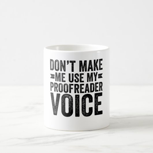Mug Don't Make Me Use My Proofreader Voice (Centre)