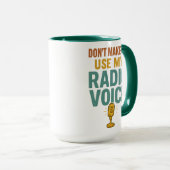 Mug Dont Make Me Use My Radio Voice Funny Broadcaster (Devant droit)