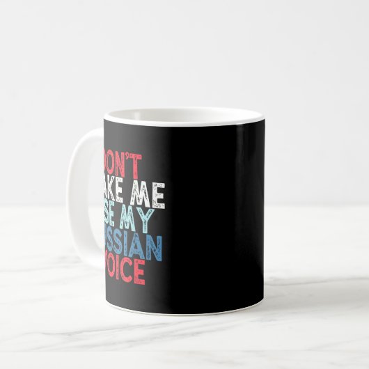 Mug Don't Make Me Use My Russian Voice  (Devant gauche)