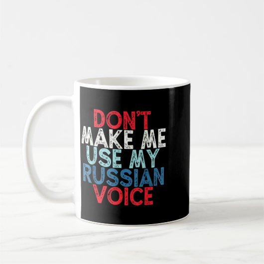 Mug Don't Make Me Use My Russian Voice (Gauche)