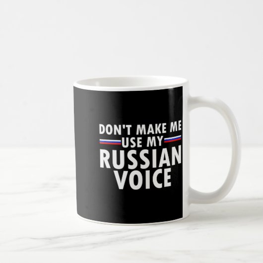 Mug Don't Make Me Use My Russian Voice Funny Russian A (Droite)