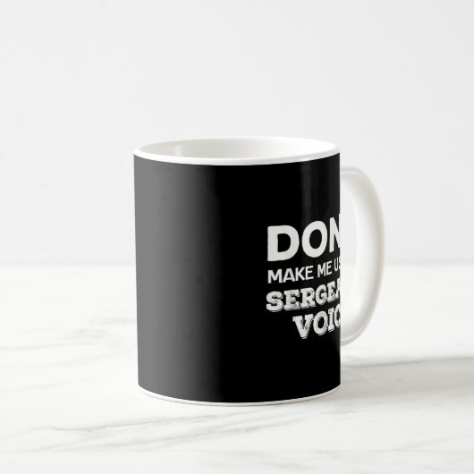 Mug Don't Make Me Use My Sergeant Voice Drill Sergeant (Devant droit)