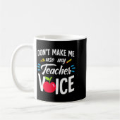 Mug Don't Make Me Use My Teacher Voice For Men Women K (Gauche)