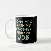 Mug Don't Mess With My Brother That's My Job Funny Sib (Gauche)