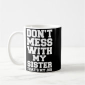 Mug Don't Mess With My Sister That's My Job Funny Sist (Gauche)