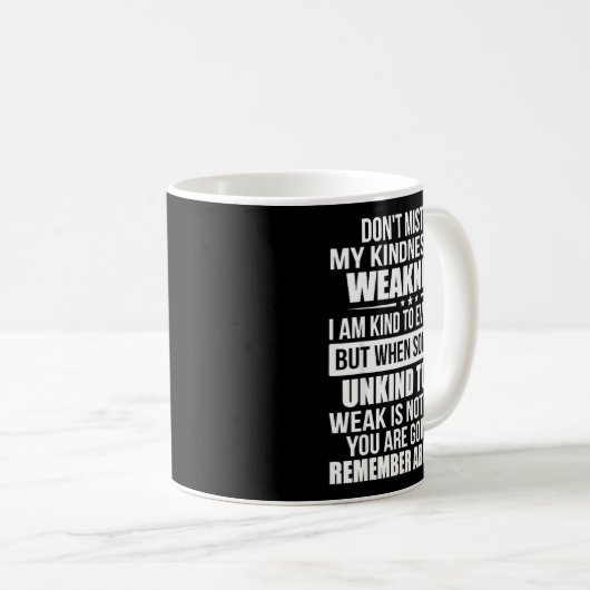 Mug Don't Mistake My Kindness For Weakness  (Devant droit)
