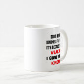 Mug Dont Mistake My Kindness For Weakness  (Devant droit)
