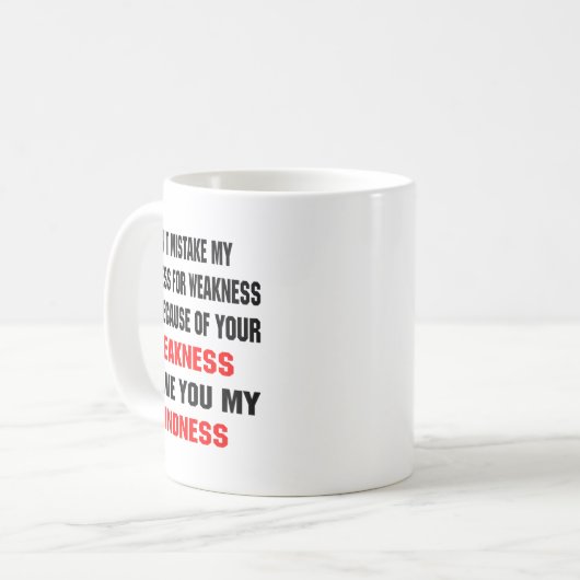 Mug Dont Mistake My Kindness For Weakness  (Devant gauche)