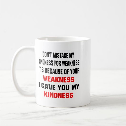 Mug Dont Mistake My Kindness For Weakness  (Gauche)