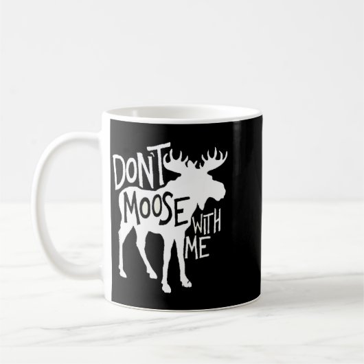 Mug Don't Moose With Me Tee Cute Moose Funny Design Mo (Gauche)
