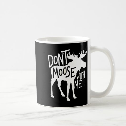 Mug Don't Moose With Me Tee Cute Moose Funny Design Mo (Droite)