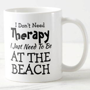 Mug Don't Need Therapy Just At The Beach Birthday Xmas