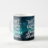Mug Don't Quit Your Day Dream (Devant gauche)