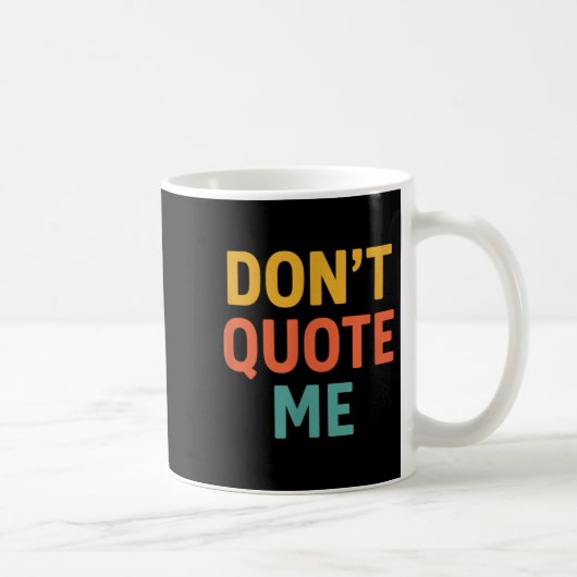 Mug Don't Quote Me  (Droite)