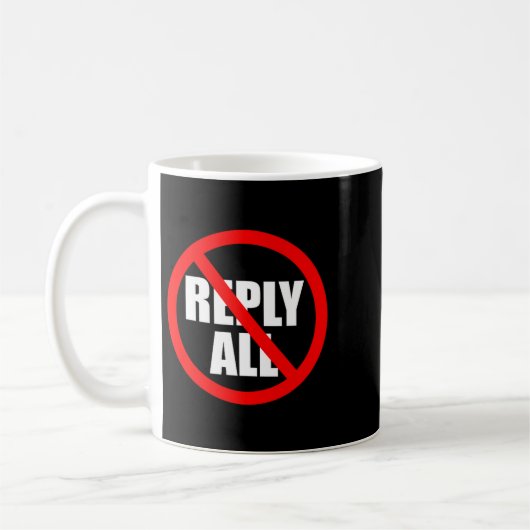 Mug Don't Reply All Funny Office Humor (Gauche)