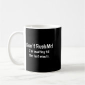 Mug Don't Rush Me! I’m Waiting Till The Last Minute - (Gauche)