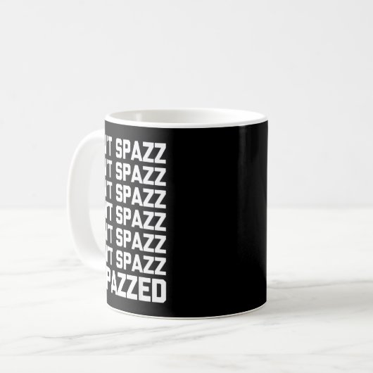 Mug Don't Spazz (i Spazzed) - Funny Saying Sarcastic N (Devant gauche)