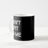 Mug Don't St On Me, Funny, Jokes, Sarcastic Sayings  (Devant gauche)