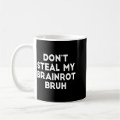 Mug Don't Steal My Brainrot Bruh Funny Internet Memes (Gauche)