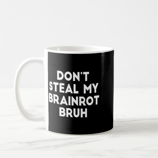 Mug Don't Steal My Brainrot Bruh Funny Internet Memes (Gauche)