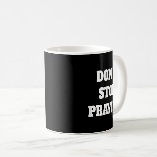 Mug Don't Stop Praying, Pray About Everything (Devant droit)