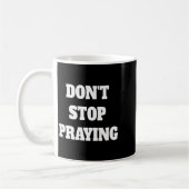 Mug Don't Stop Praying, Pray About Everything  (Gauche)